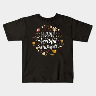 Have A Beautiful Saturday Funny Weekend Lover Quote Kids T-Shirt